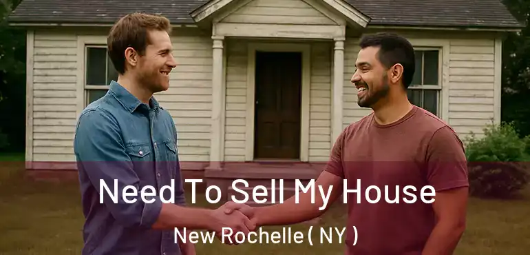  Need To Sell My House New Rochelle ( NY )