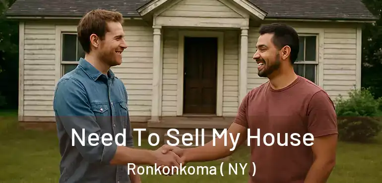  Need To Sell My House Ronkonkoma ( NY )