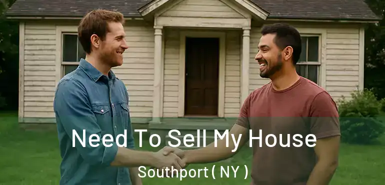  Need To Sell My House Southport ( NY )
