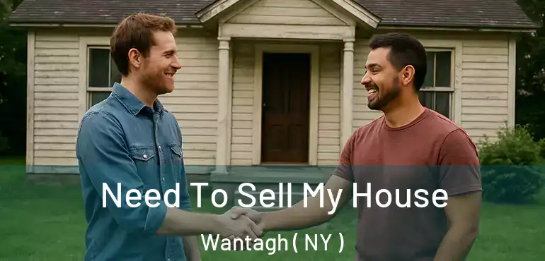  Need To Sell My House Wantagh ( NY )