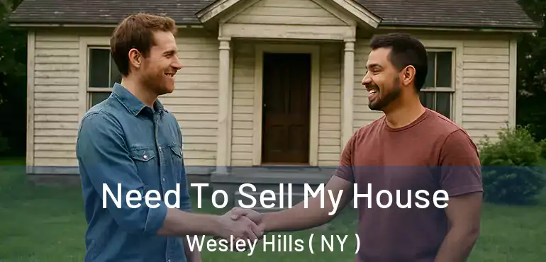  Need To Sell My House Wesley Hills ( NY )