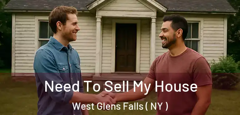 Need To Sell My House West Glens Falls ( NY )