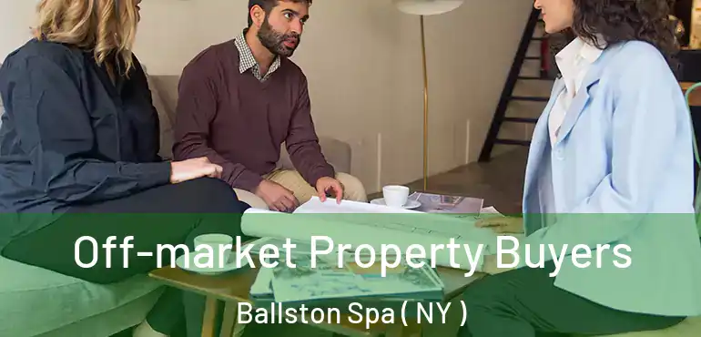  Off-market Property Buyers Ballston Spa ( NY )