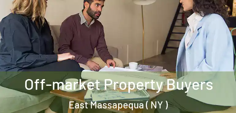  Off-market Property Buyers East Massapequa ( NY )