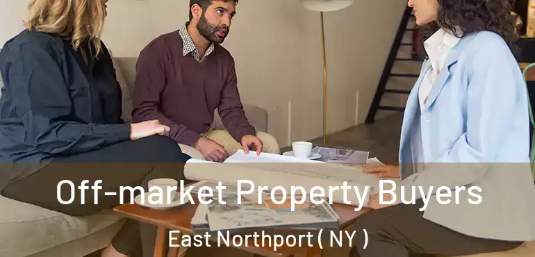  Off-market Property Buyers East Northport ( NY )
