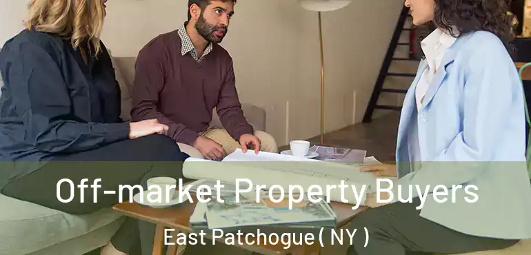  Off-market Property Buyers East Patchogue ( NY )