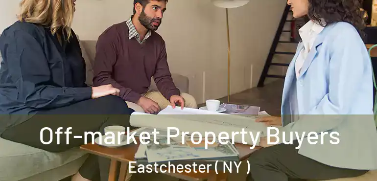  Off-market Property Buyers Eastchester ( NY )