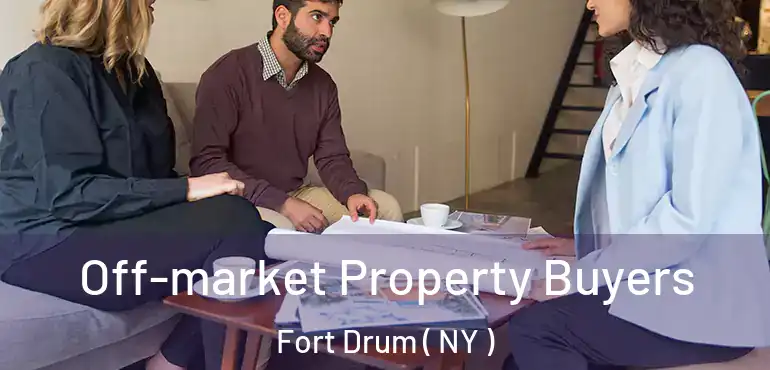  Off-market Property Buyers Fort Drum ( NY )