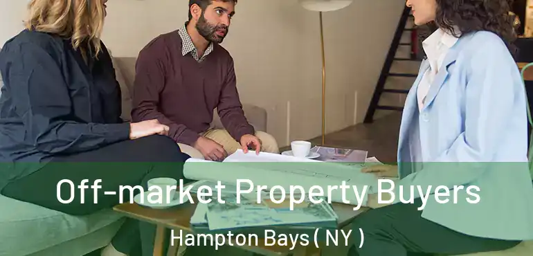  Off-market Property Buyers Hampton Bays ( NY )