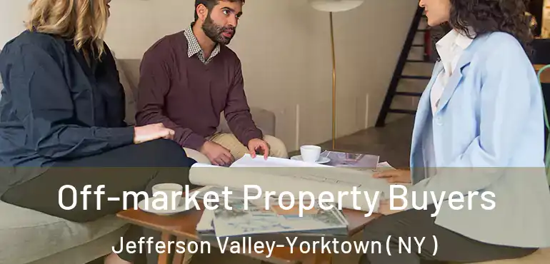  Off-market Property Buyers Jefferson Valley-Yorktown ( NY )