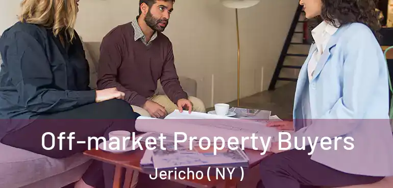  Off-market Property Buyers Jericho ( NY )