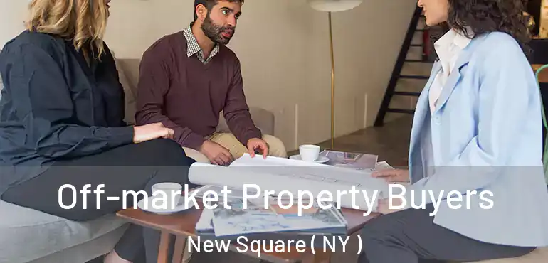  Off-market Property Buyers New Square ( NY )