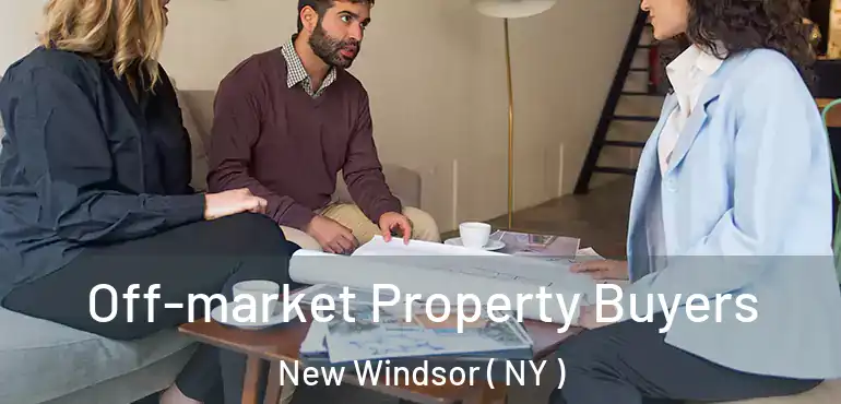  Off-market Property Buyers New Windsor ( NY )