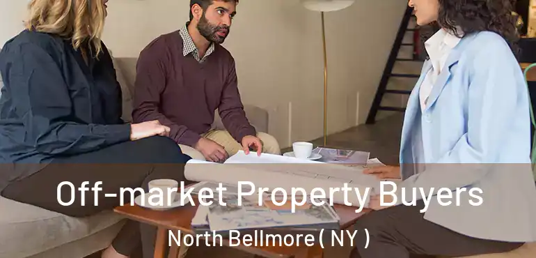  Off-market Property Buyers North Bellmore ( NY )
