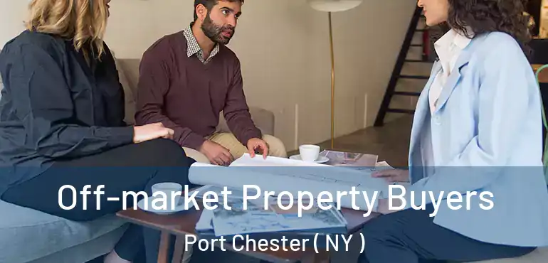  Off-market Property Buyers Port Chester ( NY )