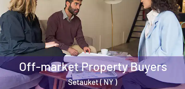  Off-market Property Buyers Setauket ( NY )