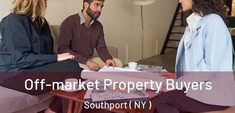  Off-market Property Buyers Southport ( NY )
