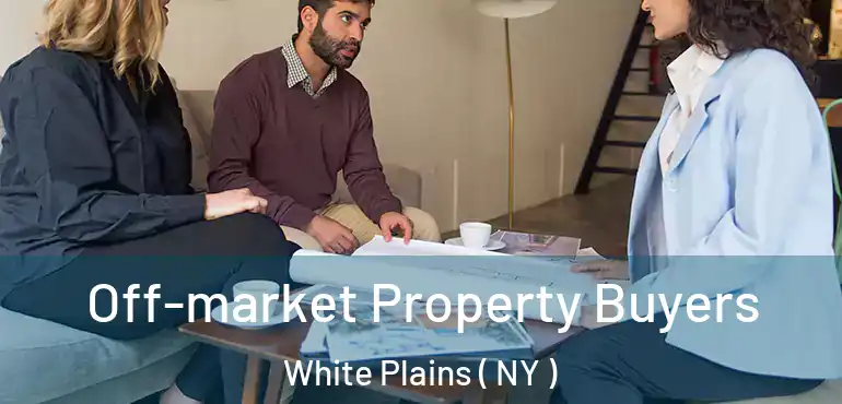  Off-market Property Buyers White Plains ( NY )