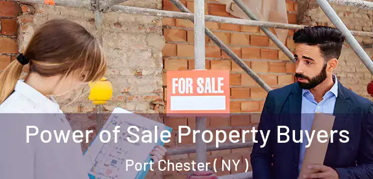  Power of Sale Property Buyers Port Chester ( NY )