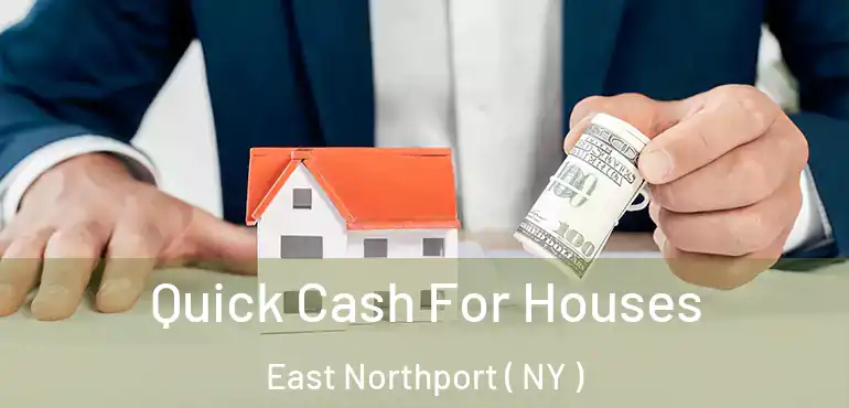  Quick Cash For Houses East Northport ( NY )