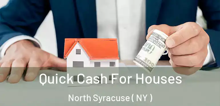  Quick Cash For Houses North Syracuse ( NY )