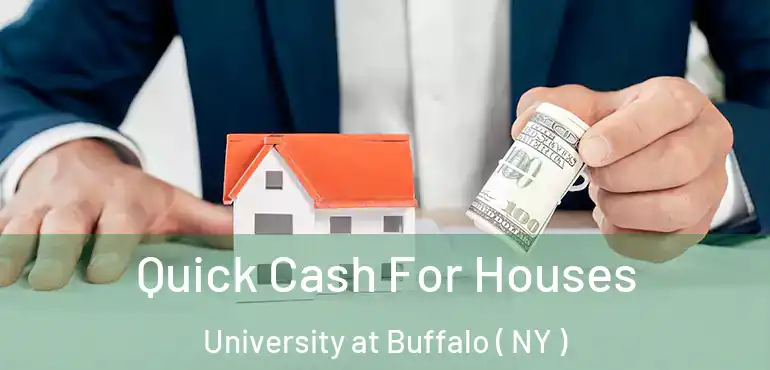  Quick Cash For Houses University at Buffalo ( NY )