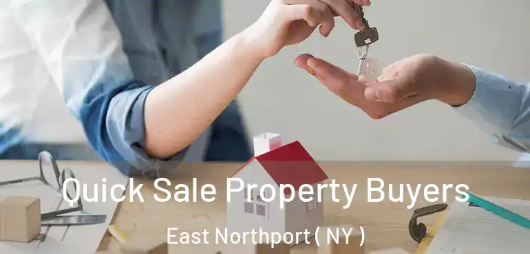  Quick Sale Property Buyers East Northport ( NY )