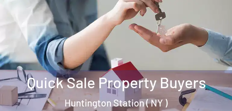  Quick Sale Property Buyers Huntington Station ( NY )