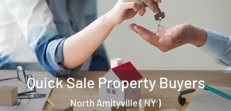  Quick Sale Property Buyers North Amityville ( NY )
