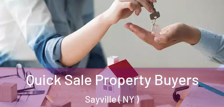  Quick Sale Property Buyers Sayville ( NY )