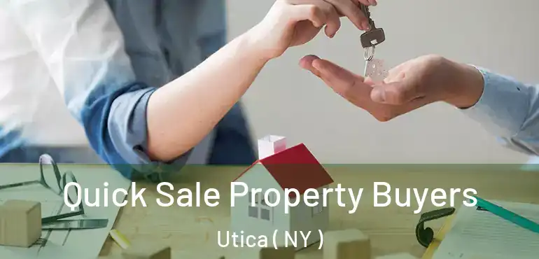  Quick Sale Property Buyers Utica ( NY )