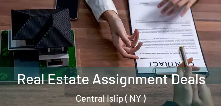  Real Estate Assignment Deals Central Islip ( NY )
