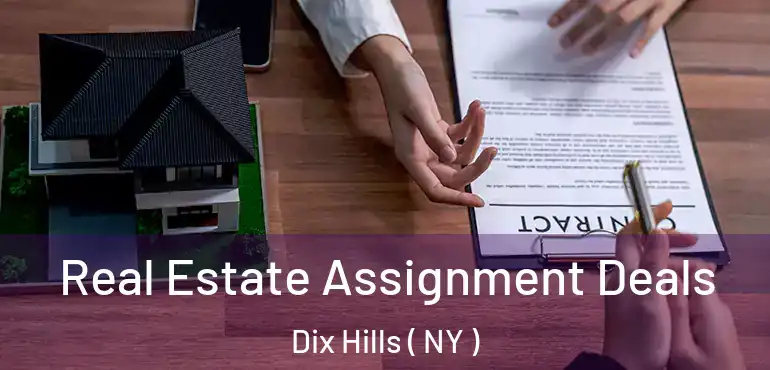  Real Estate Assignment Deals Dix Hills ( NY )
