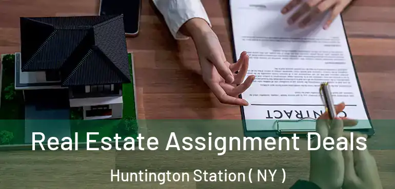  Real Estate Assignment Deals Huntington Station ( NY )