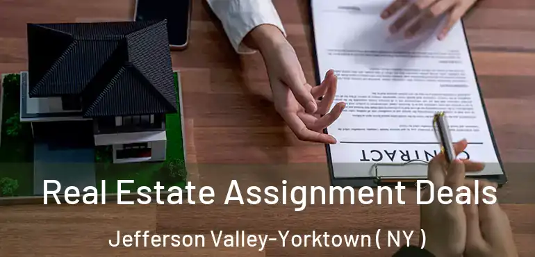  Real Estate Assignment Deals Jefferson Valley-Yorktown ( NY )