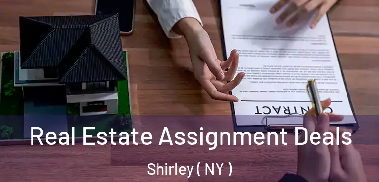  Real Estate Assignment Deals Shirley ( NY )
