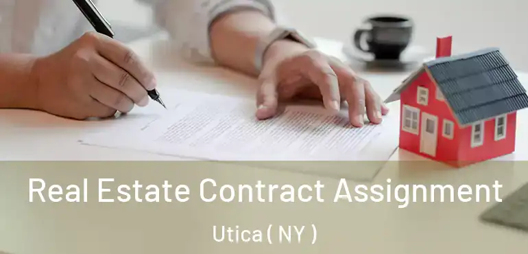  Real Estate Contract Assignment Utica ( NY )