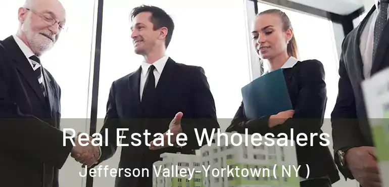  Real Estate Wholesalers Jefferson Valley-Yorktown ( NY )
