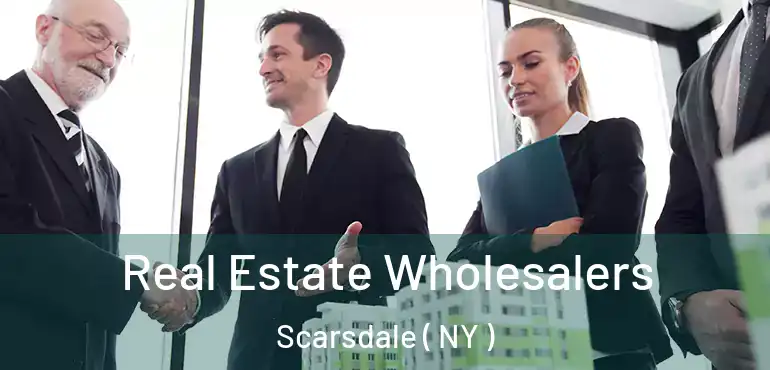  Real Estate Wholesalers Scarsdale ( NY )