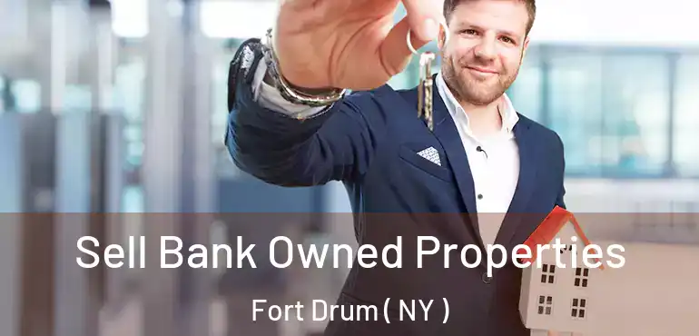  Sell Bank Owned Properties Fort Drum ( NY )