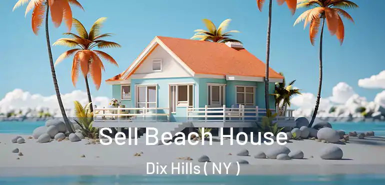  Sell Beach House Dix Hills ( NY )