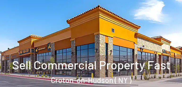  Sell Commercial Property Fast Croton-on-Hudson ( NY )