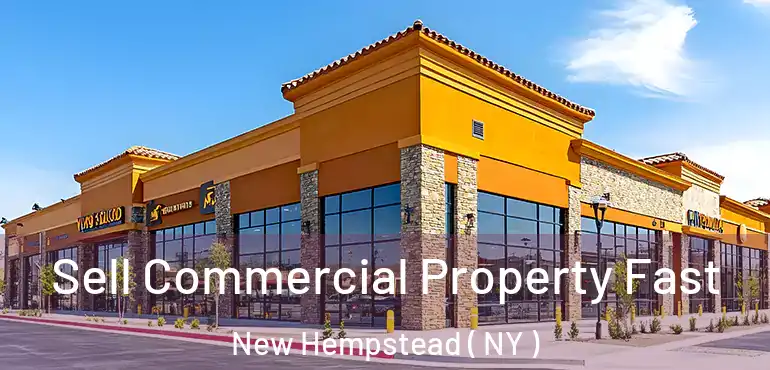  Sell Commercial Property Fast New Hempstead ( NY )