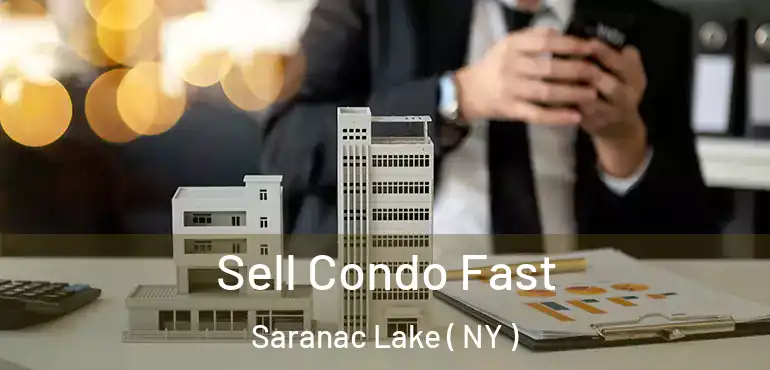  Sell Condo Fast Saranac Lake ( NY )