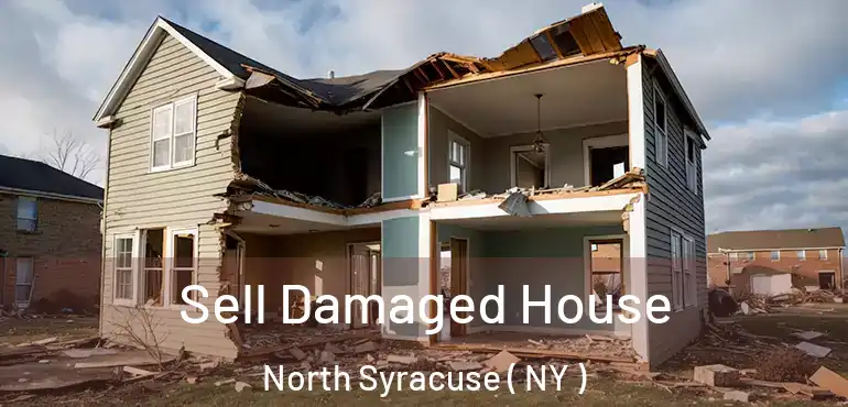  Sell Damaged House North Syracuse ( NY )
