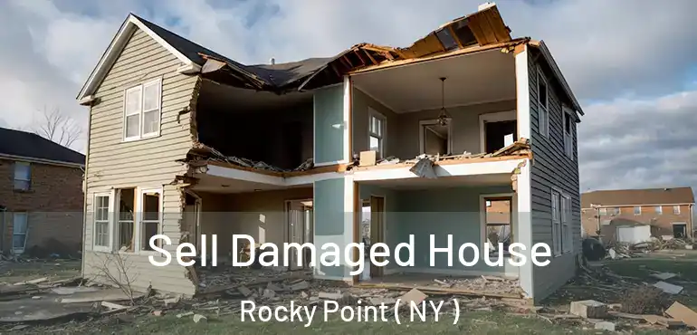  Sell Damaged House Rocky Point ( NY )