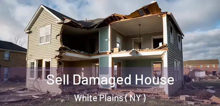  Sell Damaged House White Plains ( NY )