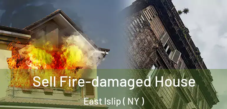  Sell Fire-damaged House East Islip ( NY )