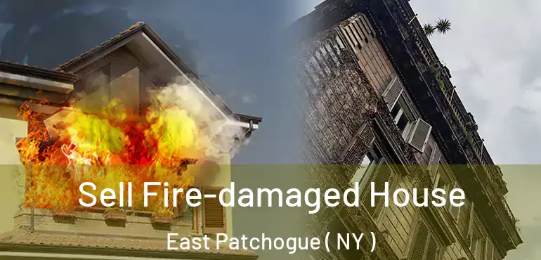  Sell Fire-damaged House East Patchogue ( NY )
