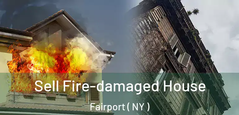  Sell Fire-damaged House Fairport ( NY )